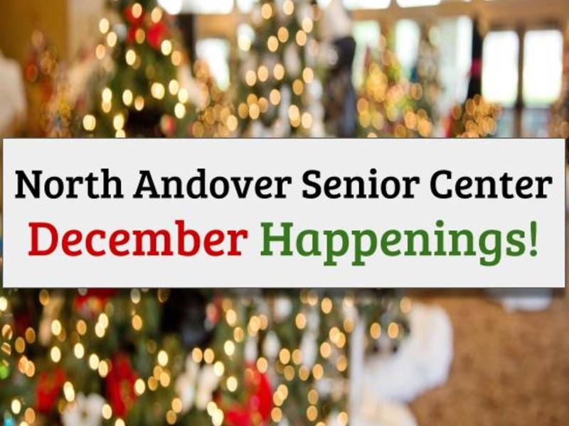 North Andover Senior Center December Happenings North Andover, MA Patch